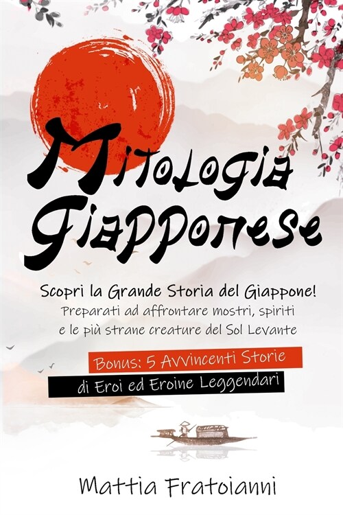 Mitologia Giapponese: Scopri la Grande Storia del Giappone! Preparati ad Affrontare Mostri, Spiriti e le pi?Strane Creature del Sol Levante (Paperback)