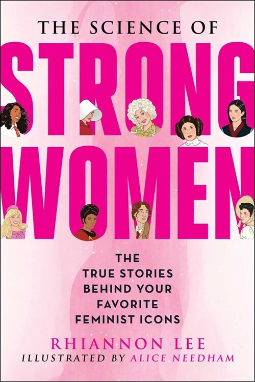 The Science of Strong Women: The True Stories Behind Your Favorite Fictional Feminists (Paperback)