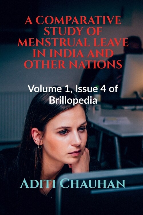 A Comparative Study of Menstrual Leave in India and Other Nations: Volume 1, Issue 4 of Brillopedia (Paperback)