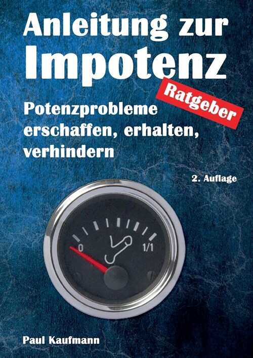 Anleitung zur Impotenz: Potenzprobleme erschaffen, erhalten, verhindern - Ratgeber (Paperback)