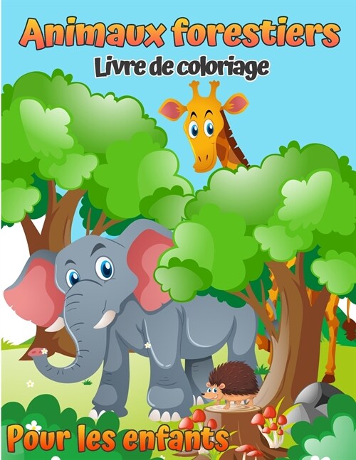 Livre de coloriage des animaux forestiers pour enfants: Livre de coloriage des animaux bois? pour enfants (avec activit? et jeux) (Coloriage moderne (Paperback)