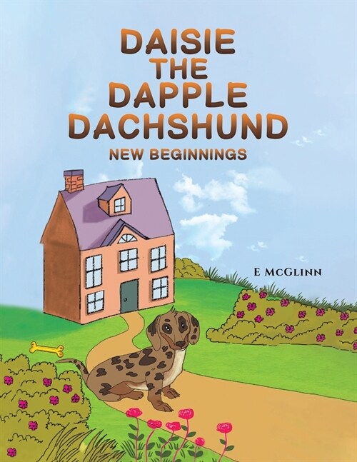 Daisie the Dapple Dachshund : New Beginnings (Paperback)