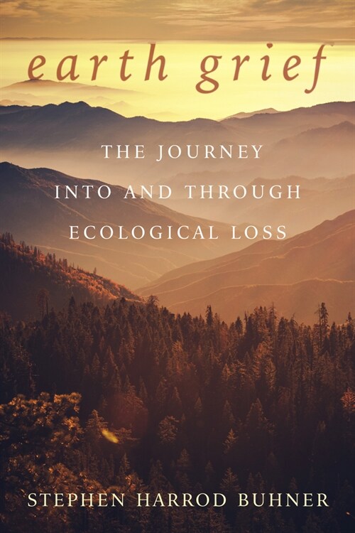 Earth Grief : The Journey Into and Through Ecological Loss (Paperback)