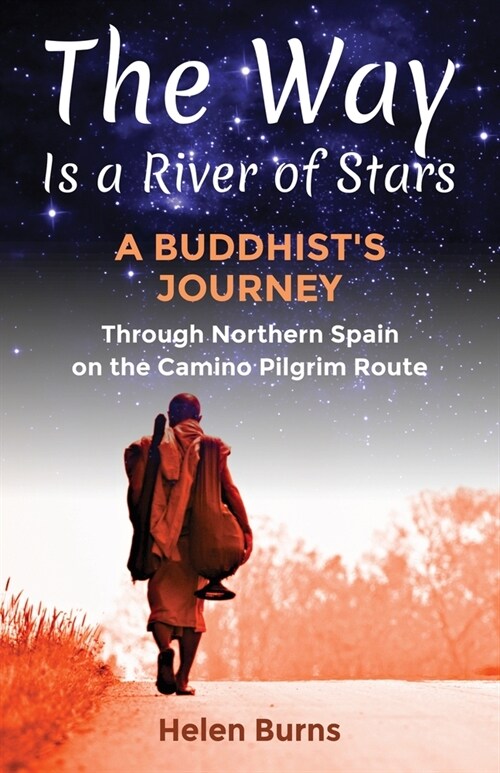 The Way is a River of Stars: A Buddhists Journey Through Northern Spain on the Camino Pilgrim Route (Paperback)