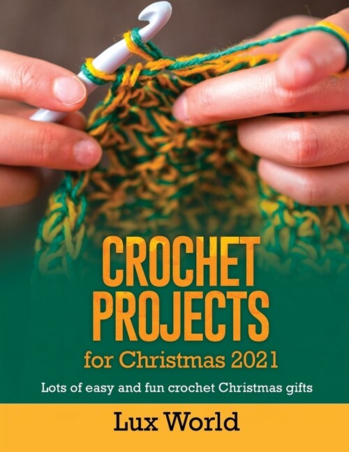 Crochet Projects for Christmas 2021: Lots of Easy and fun Crochet Christmas Gifts (Paperback)