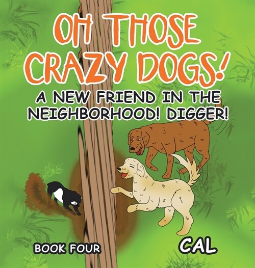 Oh Those Crazy Dogs!: A New Friend in the Neighborhood! Digger! (Hardcover)