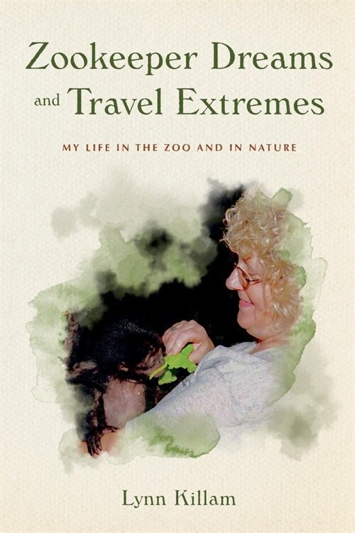 Zookeeper Dreams and Travel Extremes: My Life in the Zoo and in Nature (Paperback)