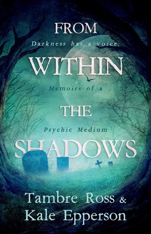 From Within the Shadows: Darkness Has a Voice: Memoirs of a Psychic Medium (Paperback)