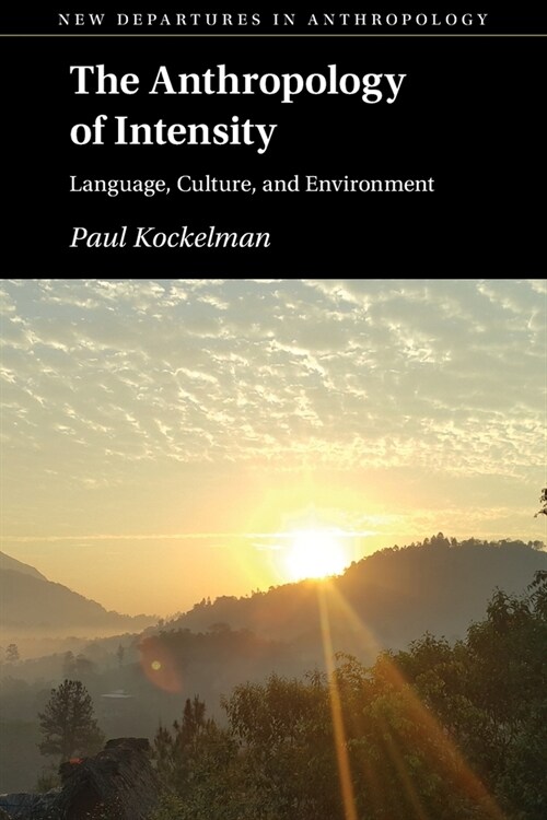 The Anthropology of Intensity : Language, Culture, and Environment (Paperback)