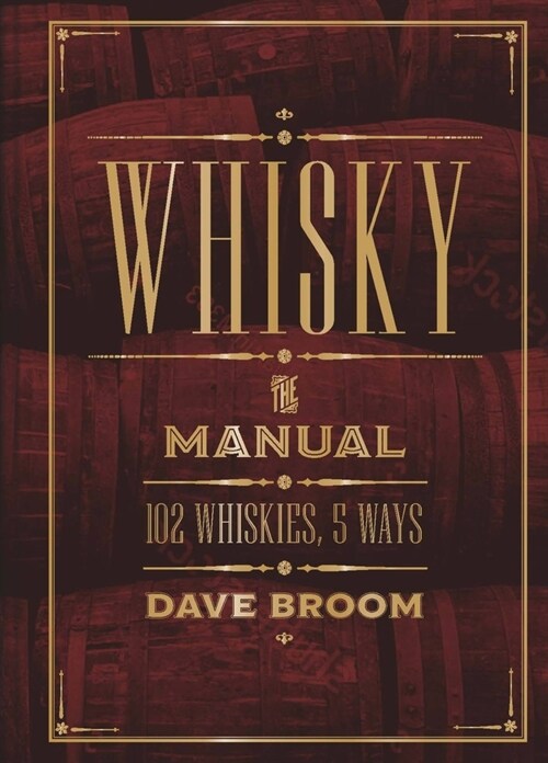 Whisky: The Manual: 102 Whiskies, 5 Ways (Hardcover)