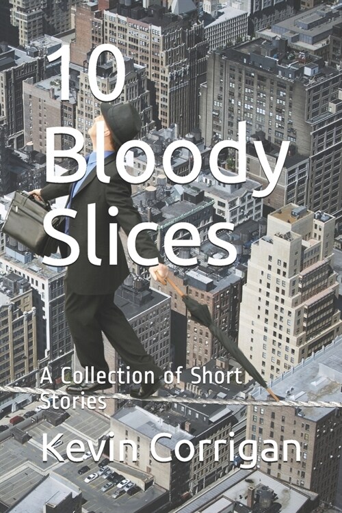 10 Bloody Slices: A Collection of Short Stories (Paperback)