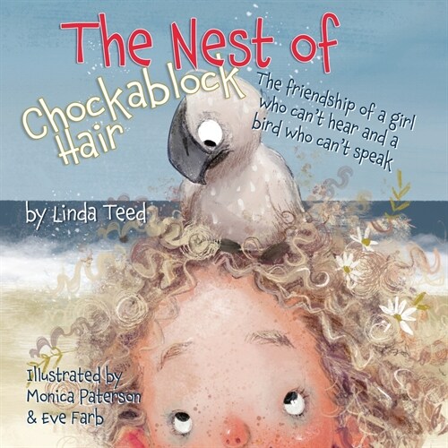 The Nest of Chockablock Hair: The friendship of a girl who cant hear and a bird who cant speak (Paperback)