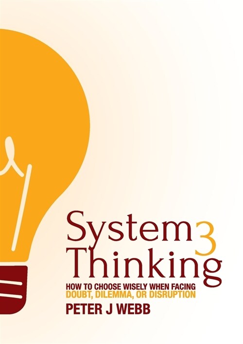System 3 Thinking: How to choose wisely when facing doubt, dilemma, or disruption (Paperback)
