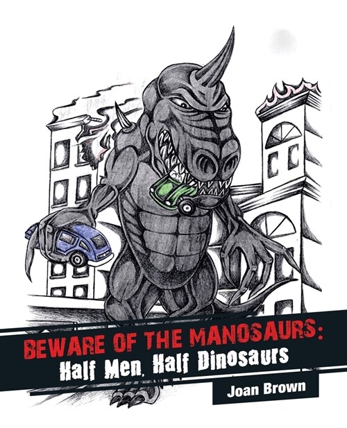 Beware of the Manosaurs: Half Men, Half Dinosaurs (Paperback)