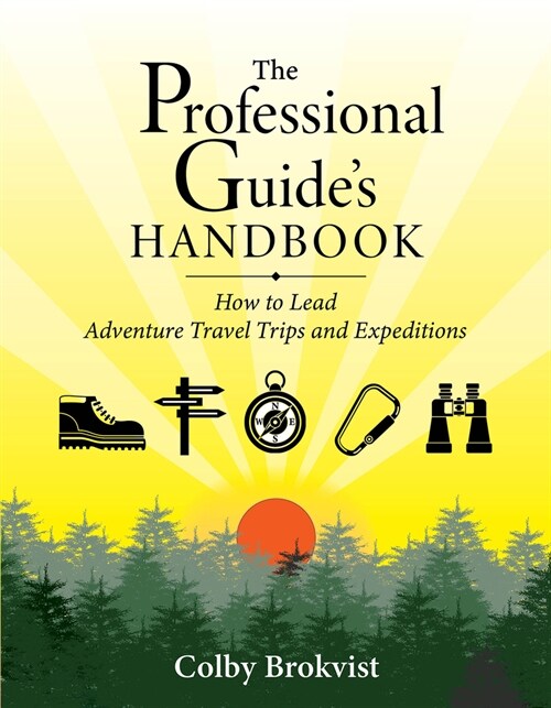 The Professional Guides Handbook: How to Lead Adventure Travel Trips and Expeditions (Paperback)