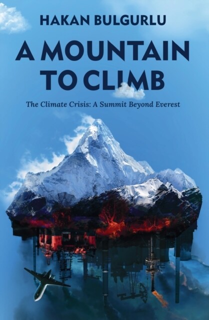 A Mountain to Climb : The Climate Crisis: A Summit Beyond Everest (Hardcover)