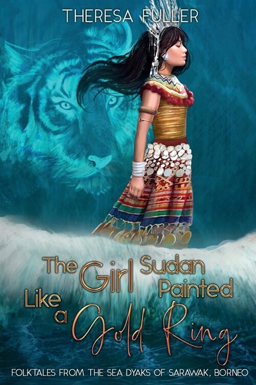 The Girl Sudan Painted like a Gold Ring: Folktales from the Sea Dyaks of Sarawak, Borneo (Paperback)