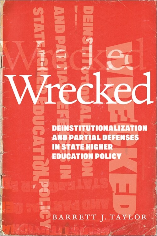 Wrecked: Deinstitutionalization and Partial Defenses in State Higher Education Policy (Paperback)