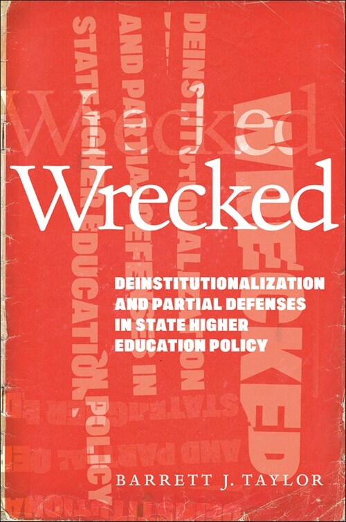 Wrecked: Deinstitutionalization and Partial Defenses in State Higher Education Policy (Hardcover)