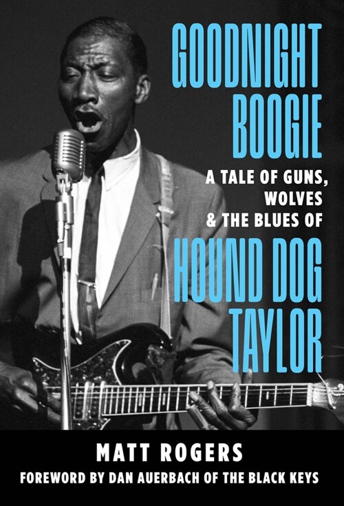 Goodnight Boogie: A Tale of Guns, Wolves & the Blues of Hound Dog Taylor (Paperback)
