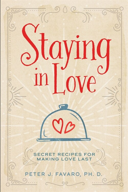 Staying in Love: Secret Recipes for Making Love Last (Paperback)