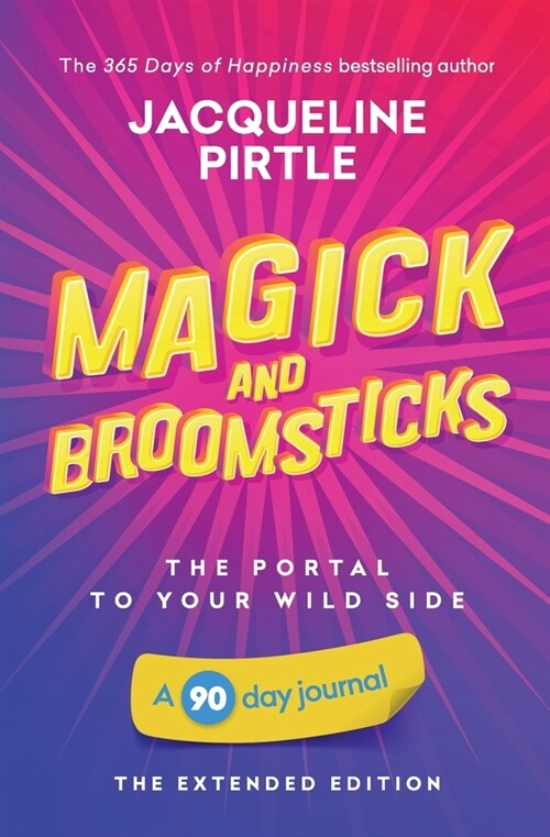 Magick and Broomsticks - Your Portal to Your Wild Side: A 90 day journal - The Extended Edition (Paperback)