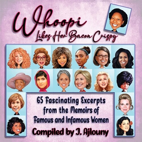 Whoopi Likes Her Bacon Crispy: 65 Fascinating Excerpts from the Memoirs of Famous and Infamous Women (Paperback)