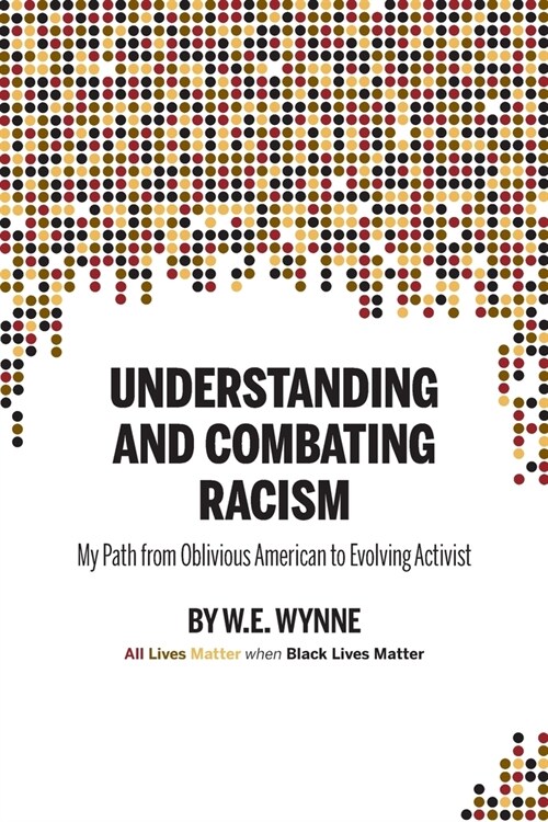 Understanding and Combating Racism: My Path from Oblivious American to Evolving Activist (Paperback)