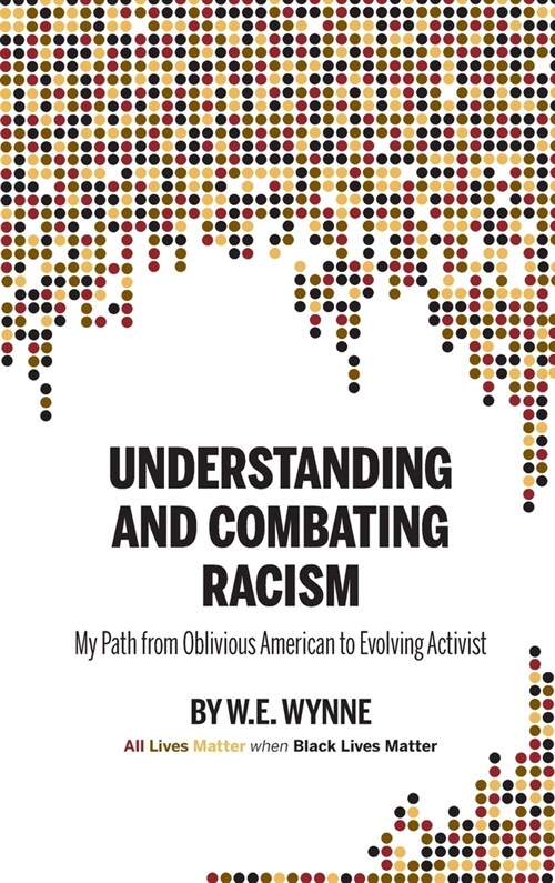 Understanding and Combating Racism: My Path from Oblivious American to Evolving Activist (Hardcover)