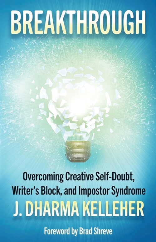 Breakthrough: Overcoming Creative Self-Doubt, Writers Block, and Impostor Syndrome (Paperback)