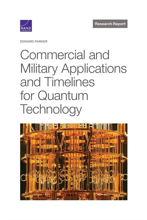Commercial and Military Applications and Timelines for Quantum Technology (Paperback)