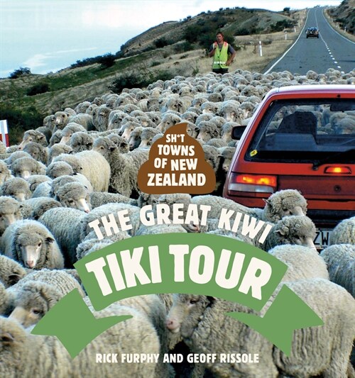 Sh*t Towns of New Zealand: The Great Kiwi Tiki Tour (Paperback)