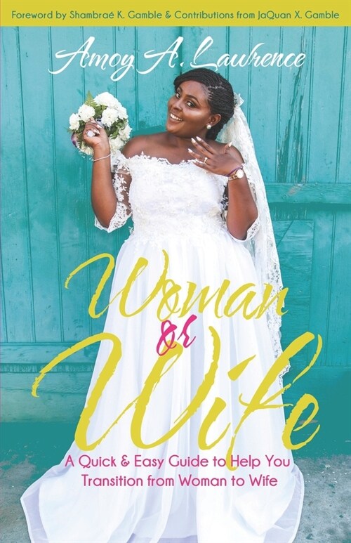 Woman or Wife: A Quick & Easy Guide to Help You Transition from Woman to Wife (Paperback)