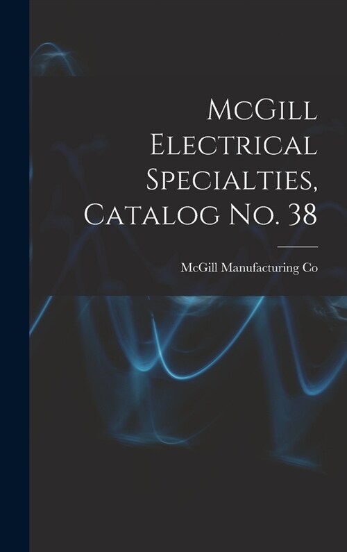 McGill Electrical Specialties, Catalog No. 38 (Hardcover)