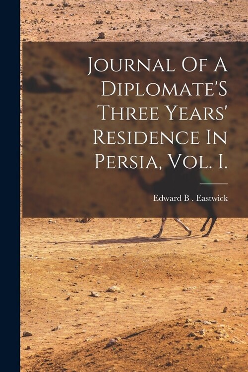 Journal Of A DiplomateS Three Years Residence In Persia, Vol. I. (Paperback)