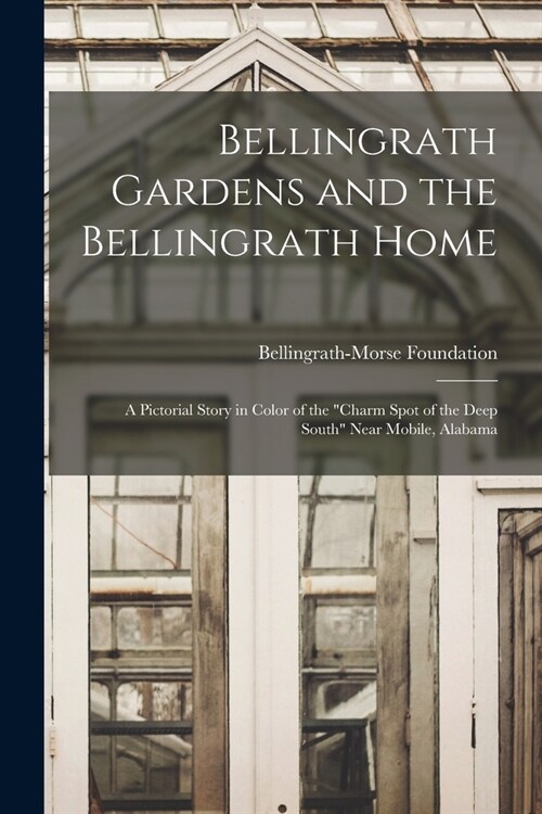 Bellingrath Gardens and the Bellingrath Home; a Pictorial Story in Color of the charm Spot of the Deep South Near Mobile, Alabama (Paperback)