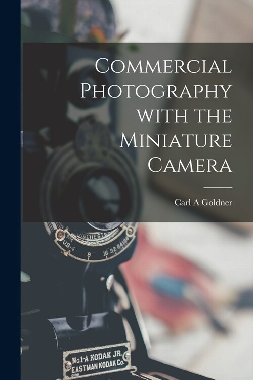 Commercial Photography With the Miniature Camera (Paperback)