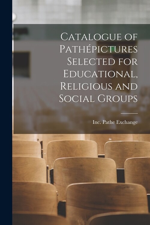 Catalogue of Pathépictures Selected for Educational, Religious and Social Groups (Paperback)