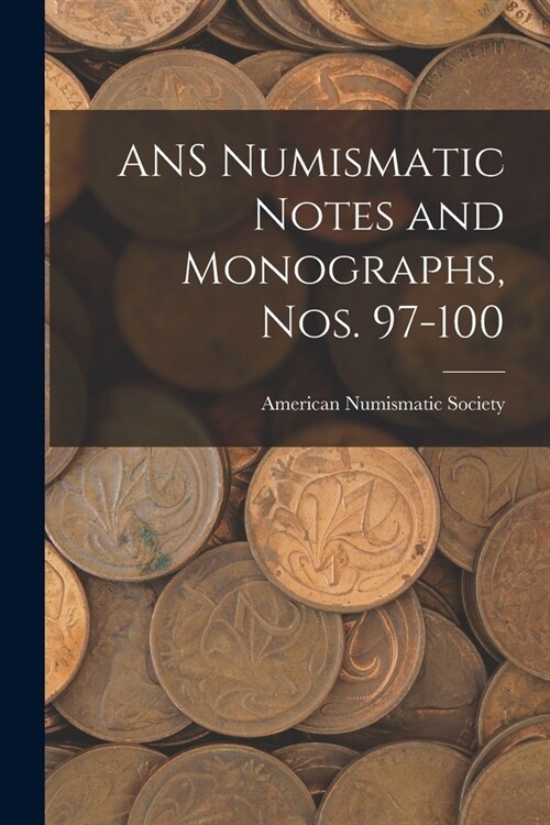 ANS Numismatic Notes and Monographs, Nos. 97-100 (Paperback)