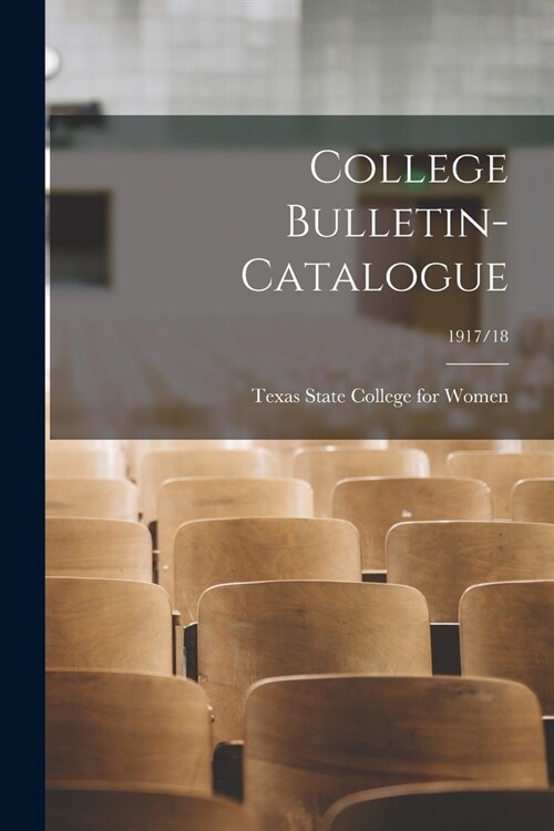 College Bulletin-Catalogue; 1917/18 (Paperback)