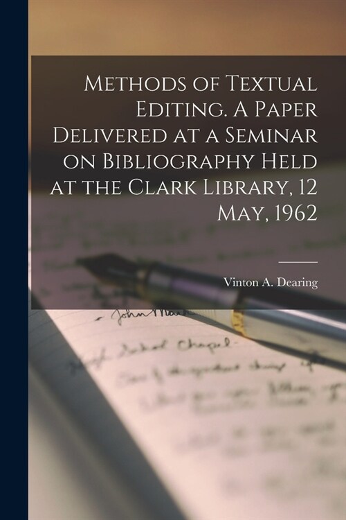 Methods of Textual Editing. A Paper Delivered at a Seminar on Bibliography Held at the Clark Library, 12 May, 1962 (Paperback)