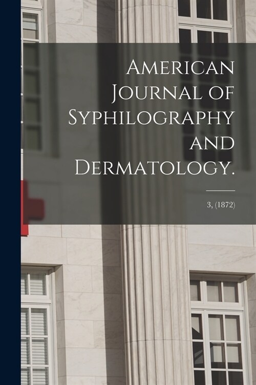 American Journal of Syphilography and Dermatology.; 3, (1872) (Paperback)