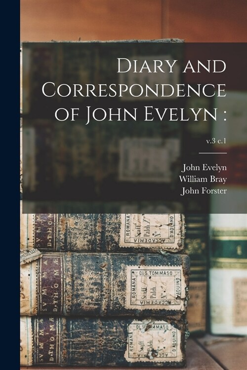 Diary and Correspondence of John Evelyn: ; v.3 c.1 (Paperback)