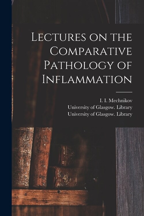 Lectures on the Comparative Pathology of Inflammation [electronic Resource] (Paperback)