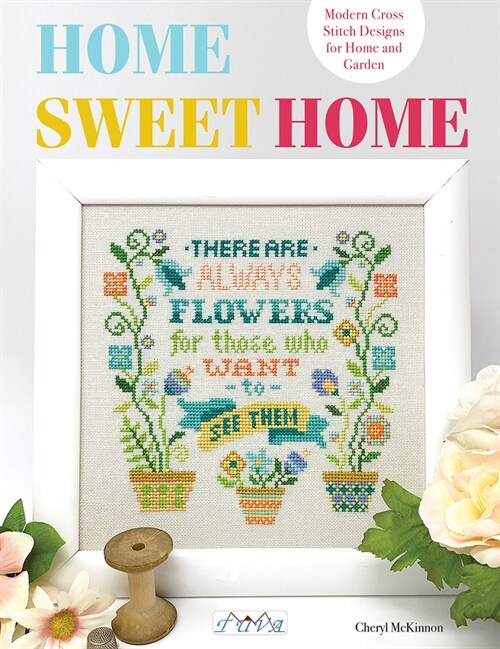 Home Sweet Home: Modern Cross Stitch Designs for Home and Garden (Paperback)