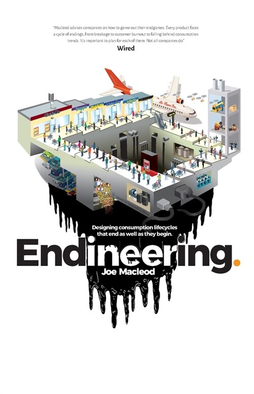 Endineering: Designing consumption lifecycles that end as well as they begin. (Paperback)