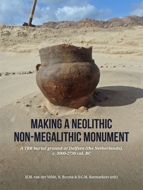 Making a Neolithic Non-Megalithic Monument: A Trb Burial Ground at Dalfsen (the Netherlands), C. 3000-2750 Cal. BC (Paperback)