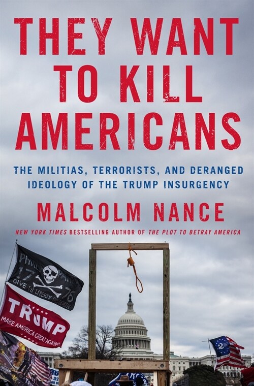They Want to Kill Americans: The Militias, Terrorists, and Deranged Ideology of the Trump Insurgency (Hardcover)