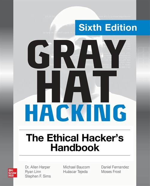 Gray Hat Hacking: The Ethical Hackers Handbook, Sixth Edition (Paperback, 6)