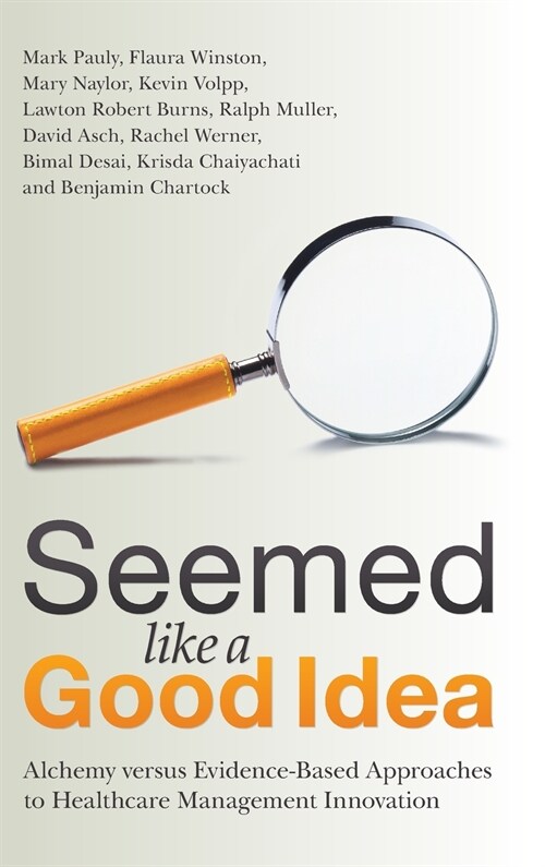 Seemed Like a Good Idea : Alchemy versus Evidence-Based Approaches to Healthcare Management Innovation (Hardcover, New ed)